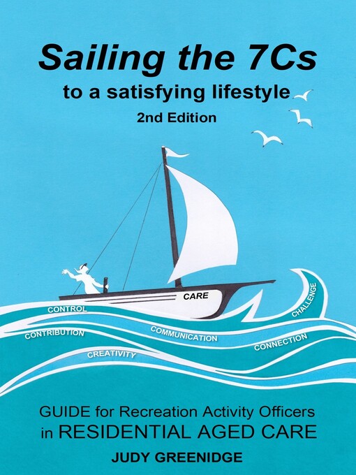 Title details for Sailing the 7Cs to a Satisfying Lifestyle. Guide for Recreation Activity Officers in Residential Aged Care by Judy Greenidge - Available